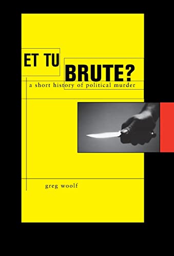 Imagen de archivo de Et Tu, Brute?: A Short History of Political Murder a la venta por ThriftBooks-Dallas