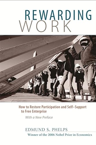 Rewarding Work: How to Restore Participation and Self-Support to Free Enterprise, With a New Preface (9780674026940) by Phelps, Edmund