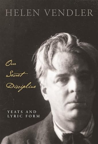 9780674026957: Our Secret Discipline: Yeats and Lyric Form