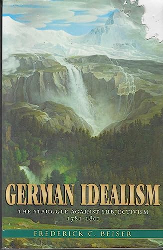9780674027176: German Idealism: The Struggle against Subjectivism, 1781-1801