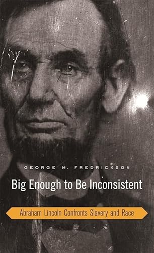 Stock image for Big Enough to Be Inconsistent : Abraham Lincoln Confronts Slavery and Race for sale by Better World Books