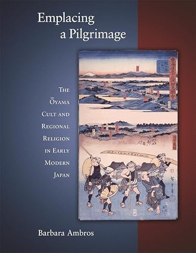 Beispielbild fr Emplacing a Pilgrimage : The Oyama Cult and Regional Religion in Early Modern Japan zum Verkauf von Better World Books