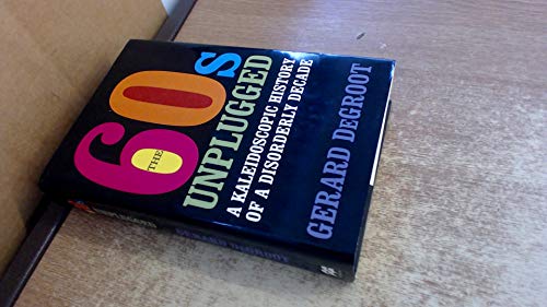 Beispielbild fr The Sixties Unplugged: A Kaleidoscopic History of a Disorderly Decade zum Verkauf von SecondSale