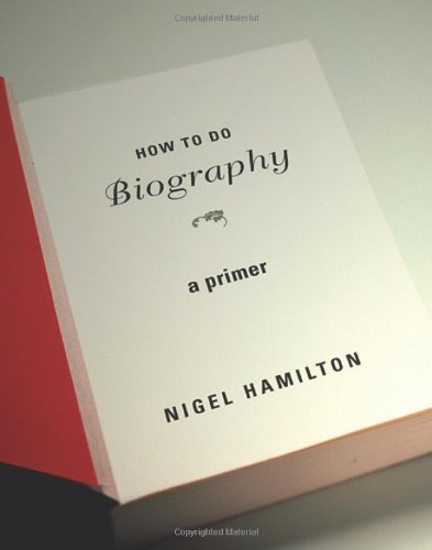 Imagen de archivo de How To Do Biography: A Primer a la venta por SecondSale