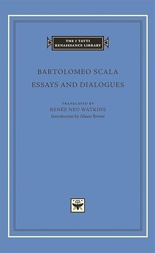 Essays and Dialogues (The I Tatti Renaissance Library) (9780674028265) by Bartolomeo Scala