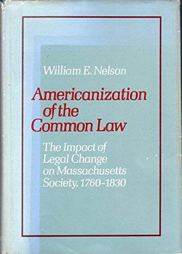 9780674029705: Americanization of the Common Law: The Impact of Legal Change on Massachusetts Society, 1760-1830 (Study in Legal History)