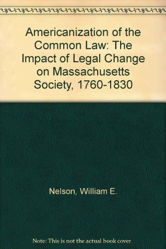 Stock image for The Americanization of the Common Law : The Impact of Legal Change on Massachusetts Society, 1760-1830 for sale by Better World Books: West