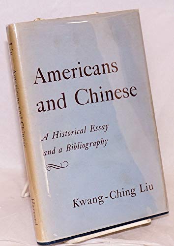 Americans and Chinese: A Historical Essay and a Bibliography (9780674030008) by Liu, Kwang-Ching