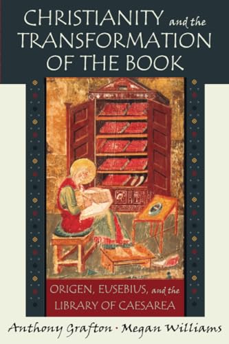 Stock image for Christianity and the Transformation of the Book: Origen, Eusebius, and the Library of Caesarea for sale by Eighth Day Books, LLC