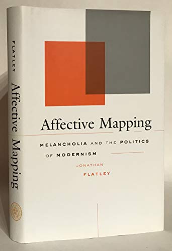Affective Mapping: Melancholia and the Politics of Modernism (9780674030787) by Flatley, Jonathan