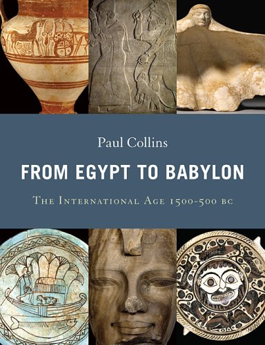 From Egypt to Babylon: The International Age 1550-500 BC (9780674030961) by Collins, Paul