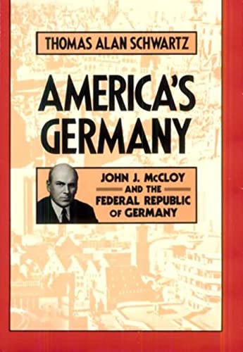 America's Germany: John J. McCloy and the Federal Republic of Germany