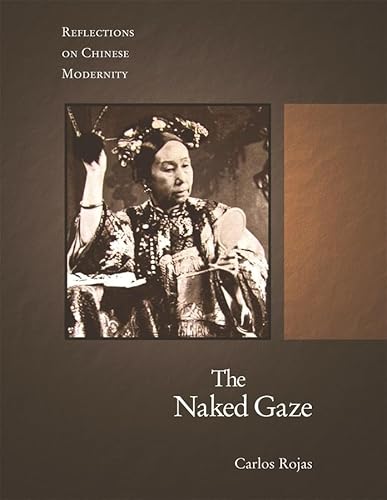 Beispielbild fr The Naked Gaze: Reflections on Chinese Modernity zum Verkauf von WorldofBooks