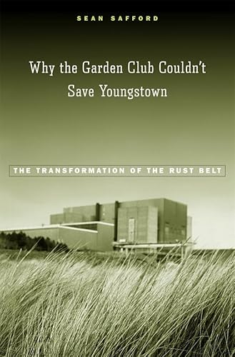 Why the Garden Club Couldn't Save Youngstown: The Transformation of the Rust Belt