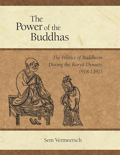 9780674031883: The Power of the Buddhas: The Politics of Buddhism During the Koryo Dynasty 918-1392: 0