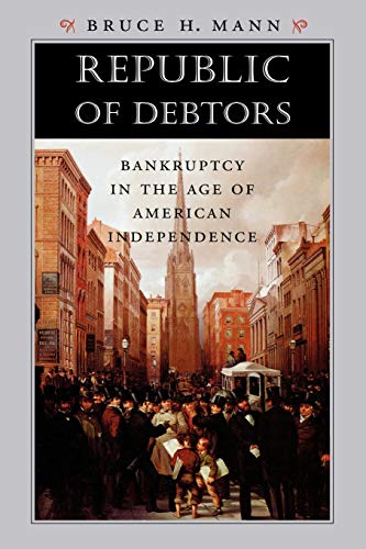 Republic of Debtors: Bankruptcy in the Age of American Independence (9780674032415) by Mann, Bruce H.