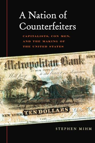 Imagen de archivo de A Nation of Counterfeiters: Capitalists, Con Men, and the Making of the United States a la venta por Irish Booksellers