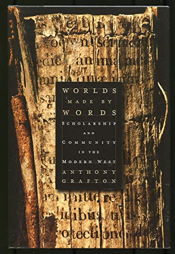 Worlds Made by Words: Scholarship and Community in the Modern West - Grafton, Anthony