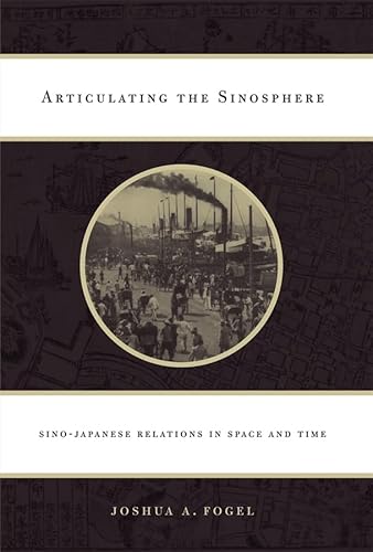 9780674032590: Articulating the Sinosphere: Sino-Japanese Relations in Space and Time (The Edwin O. Reischauer Lectures)