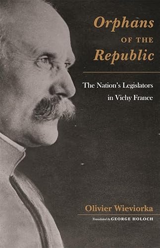 Stock image for Orphans of the Republic The Nation's Legislators in Vichy France for sale by Revaluation Books