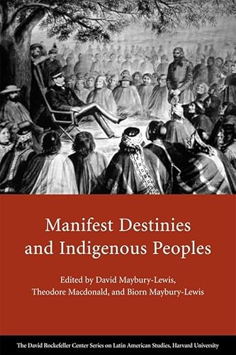 Imagen de archivo de Manifest Destinies and Indigenous Peoples (David Rockefeller Center Series on Latin American Studies) a la venta por Ergodebooks