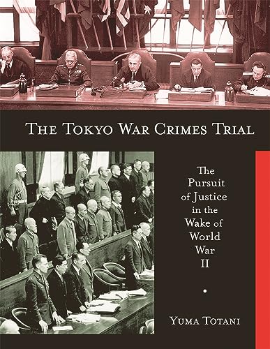 Stock image for The Tokyo War Crimes Trial   The Pursuit of Justice in the Wake of World War II for sale by Revaluation Books