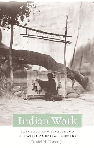 Beispielbild fr Indian Work: Language and Livelihood in Native American History zum Verkauf von Half Price Books Inc.