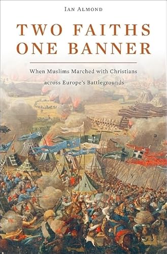 Beispielbild fr Two Faiths, One Banner : When Muslims Marched with Christians Across Europe's Battlegrounds zum Verkauf von Better World Books