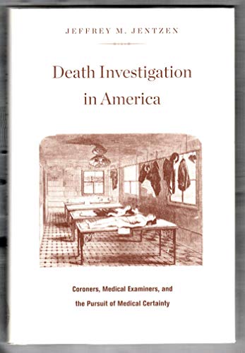 Stock image for Death Investigation in America : Coroners, Medical Examiners, and the Pursuit of Medical Certainty for sale by Better World Books: West