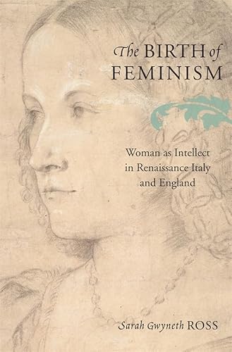 Stock image for The Birth of Feminism : Woman As Intellect in Renaissance Italy and England for sale by Better World Books