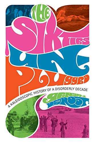 Beispielbild fr The Sixties Unplugged: A Kaleidoscopic History of a Disorderly Decade zum Verkauf von ThriftBooks-Atlanta