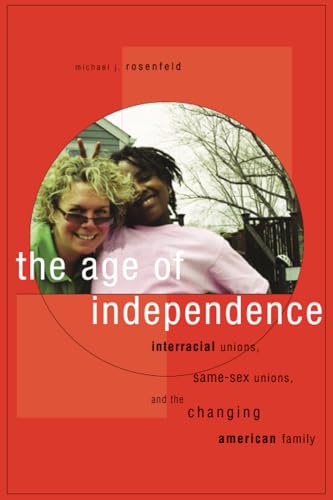 Beispielbild fr The Age of Independence: Interracial Unions, Same-Sex Unions, and the Changing American Family zum Verkauf von BooksRun