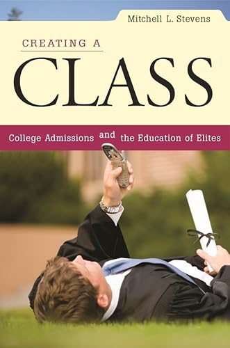 Beispielbild fr Creating a Class: College Admissions and the Education of Elites zum Verkauf von Indiana Book Company