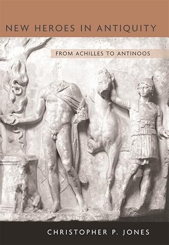 9780674035867: New Heroes in Antiquity: From Achilles to Antinoos: 18 (Revealing Antiquity)