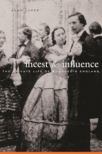 Incest and Influence: The Private Life of Bourgeois England (9780674035898) by Kuper, Adam