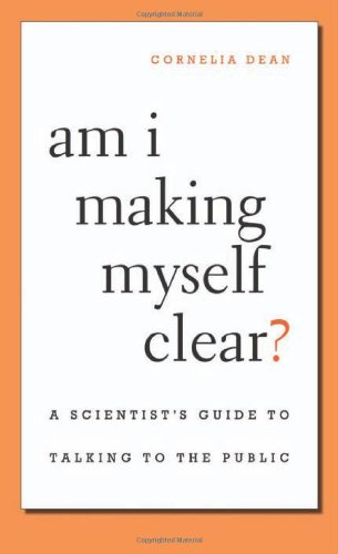 Beispielbild fr Am I Making Myself Clear?: A Scientist's Guide to Talking to the Public zum Verkauf von More Than Words
