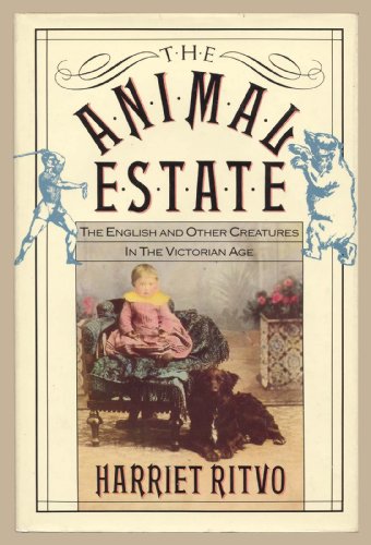 Stock image for The Animal Estate : The English and Other Creatures in the Victorian Age for sale by Better World Books