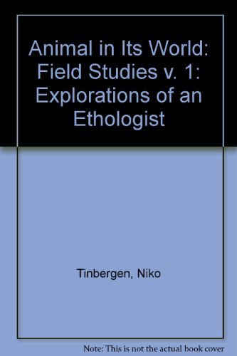 Imagen de archivo de The Animal in Its World, Explorations of an Ethologist 1932-1972 : Field Studies a la venta por Better World Books