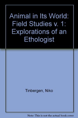 9780674037250: The Animal in its World (Explorations of an Ethologist, 1932-1972), Volume I: Field Studies