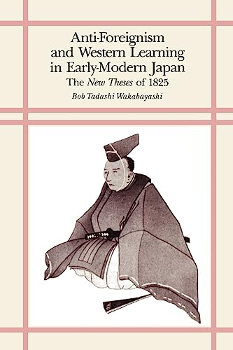 Imagen de archivo de Anti-Foreignism and Western Learning in Early Modern Japan: The New Theses of 1825 (Harvard East Asian Monographs) a la venta por Decluttr