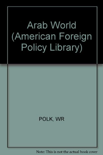 The Arab World Today: Fourth Edition (American Foreign Policy Library) - Polk, William R.