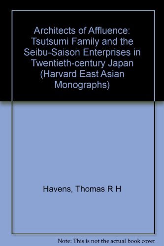 9780674043602: Architects of Affluence: Tsutsumi Family and the Seibu-Saison Enterprises in Twentieth-century Japan: No. 166 (Harvard East Asian Monographs)