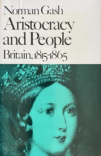 9780674044906: Gash: Aristocracy People: Britain 1815-1865 (Clo Th) (The New History of England)