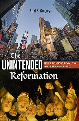 The Unintended Reformation: How a Religious Revolution Secularized Society (9780674045637) by Gregory, Brad S.
