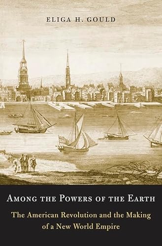 Stock image for Among the Powers of the Earth: The American Revolution and the Making of a New World Empire for sale by Smith Family Bookstore Downtown