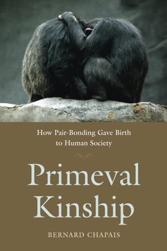 

Primeval Kinship: How Pair-Bonding Gave Birth to Human Society