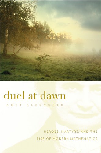 9780674046610: Duel at Dawn: Heroes, Martyrs, and the Rise of Modern Mathematics
