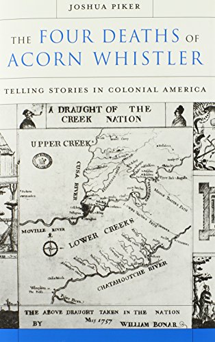 The Four Deaths of Acorn Whistler : Telling Stories in Colonial America - Joshua Piker