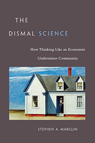 9780674047228: The Dismal Science: How Thinking Like an Economist Undermines Community