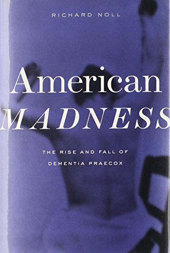 Imagen de archivo de American Madness: The Rise and Fall of Dementia Praecox a la venta por ThriftBooks-Atlanta